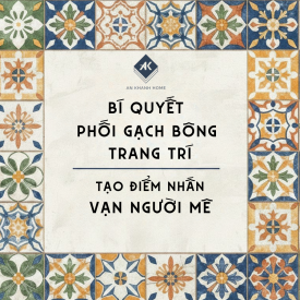 3 Bí Quyết Phối Gạch Bông Trang Trí Tạo Điểm Nhấn "Vạn Người Mê"
