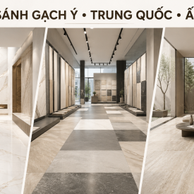 Gạch nhập khẩu Ý vs Trung Quốc vs Ấn Độ: So sánh chi tiết chất lượng, giá thành, ứng dụng công trình 2026